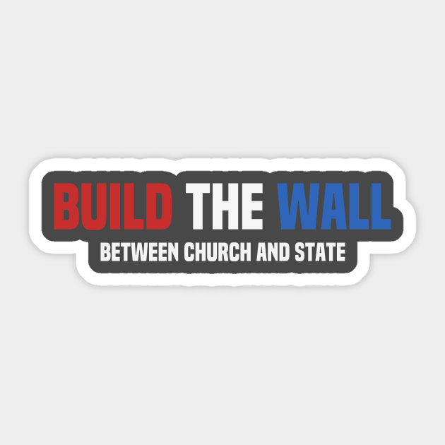 Build The Wall Between Church And State Funny Atheist Atheist
